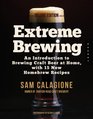 Extreme Brewing Deluxe Edition An Introduction to Brewing Craft Beer at Home with 15 New Homebrew Recipes