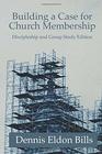 Building a Case for Church Membership Discipleship and Group Study Edition