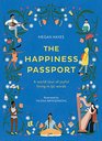 The Happiness Passport A world tour of joyful living in 50 words