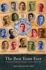 The Best Team Ever  A Novel of America Chicago and the 1907 Cubs