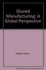 Shared Manufacturing A Global Perspective