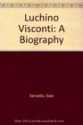 Luchino Visconti A Biography