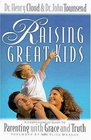 Raising Great Kids Parenting with Grace and Truth