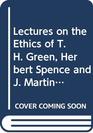 Lectures on the Ethics of T H Green Herbert Spence and J Martineau