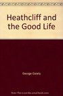 Heathcliff and the Good Life