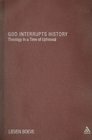 God Interrupts History Theology in a Time of Upheaval