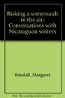 Risking a Somersault in the Air Conversations with Nicaraguan Writers