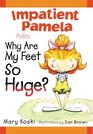 Impatient Pamela Asks Why Are My Feet So Huge