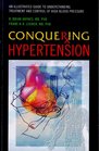 Conquering Hypertension An Illustrated Guide to Understanding Treatment and Control of High Blood Pressure