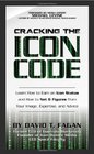 Cracking the Icon Code Learn How to Earn an Icon Status and How to Net 6 Figures from Your Image Expertise and Advice