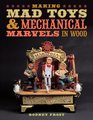 Making Mad Toys  Mechanical Marvels in Wood