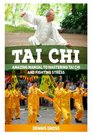 Tai Chi Amazing Manual to Mastering Tai Chi and Fighting Stress