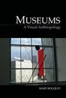 Museums: A Visual Anthropology (Key Texts in the Anthropology of Visual and Material Culture)