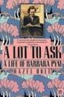 A Lot to Ask The Life of Barbara Pym