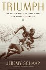 Triumph The Untold Story of Jesse Owens and Hitler's Olympics