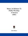 Music In Relation To Public Worship A Sermon