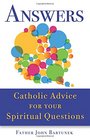 Answers Catholic Advice for Your Spiritual Questions