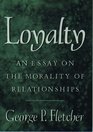 Loyalty An Essay on the Morality of Relationships