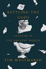 Battling the Gods Atheism in the Ancient World