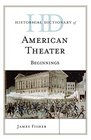 Historical Dictionary of American Theater Beginnings