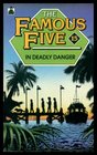 The Famous Five in Deadly Danger A New Adventure of the Characters Created by Enid Blyton