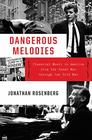 Dangerous Melodies Classical Music in America from the Great War through the Cold War