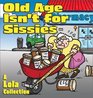 Old Age Isn'T For Sissies