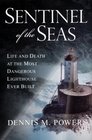 Sentinel of the Seas Life and Death at the Most Dangerous Lighthouse Ever Built