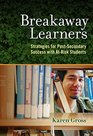 Breakaway Learners Strategies for PostSecondary Success with AtRisk Students