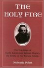 The Holy Fire The Teachings of Rabbi Kalonymus Kalman Shapira the Rebbe of the Warsaw Ghetto