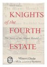 Knights of the Fourth Estate The Story of the Miami Herald
