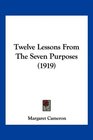 Twelve Lessons From The Seven Purposes