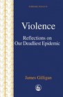 Violence Reflections on Our Deadliest Epidemic