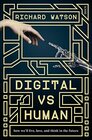 Digital vs Human How We'll Live Love and Think in the Future