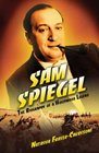 Sam Spiegel The Incredible Life and Times of