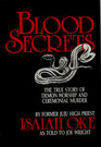 Blood Secrets The True Story of Demon Worship and Ceremonial Murder