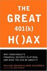 The Great 401  Hoax Why Your Family's Financial Security is at Risk and What You Can Do about It