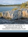 The land of promise a novelization of W Somerset Maugham's play