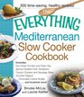 The Everything Mediterranean Slow Cooker Cookbook Includes SunDried Tomato and Pesto Dip ApricotStuffed Pork Tenderloin Tuscan Chicken and  Zucchini Ragout and Chocolate Creme Brulee