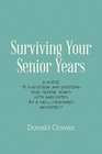 Surviving Your Senior Years A Guide to Surviving and Enjoying  Your Senior Years  with Anecdotes by a WellSeasoned Architect