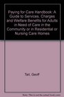 Paying for Care Handbook A Guide to Services Charges and Welfare Benefits for Adults in Need of Care in the Community or in Residential or Nursing Care Homes