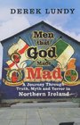 Men That God Made Mad  A Journey Through Truth Myth and Terror in Northern Ireland