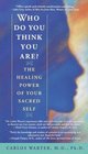 Who Do You Think You Are The Healing Power of Your Sacred Self