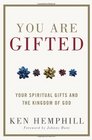You Are Gifted Your Spiritual Gifts and the Kingdom of God