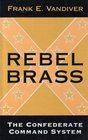 Rebel Brass The Confederate Command System