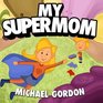 Books for Kids My Supermom Children's book about a Cute Boy and his Superhero Mom Picture Books Preschool Books Ages 35 Baby Books Kids Book Bedtime Story