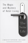 The Suite Life The Magic and Mystery of Hotel Living