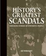 History's Greatest Scandals Shocking Stories of Powerful People