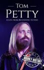 Tom Petty A Life from Beginning to End