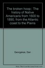 The broken hoop The history of Native Americans from 1600 to 1890 from the Atlantic coast to the Plains